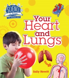 Science in Action: The Human Body - Your Heart & Lungs, Hardback Book Science in Action: The Human Body - Your Heart & Lungs, Hardback Book