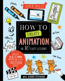 Super Skills: How to Create Animation in 10 Easy Lessons, Hardback Book Super Skills: How to Create Animation in 10 Easy Lessons, Hardback Book