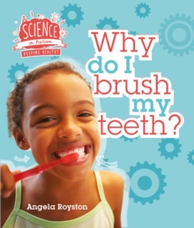 Science in Action: Keeping Healthy - Why Do I Brush My Teeth?, Hardback Book Science in Action: Keeping Healthy - Why Do I Brush My Teeth?, Hardback Book