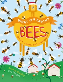 What On Earth?: Bees : Explore, create and investigate!, Paperback / softback Book What On Earth?: Bees : Explore, create and investigate!, Paperback / softback Book