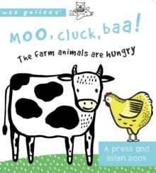 Moo, Cluck, Baa! The Farm Animals are Hungry : A Press and Listen Board Book, Board book Book Moo, Cluck, Baa! The Farm Animals are Hungry : A Press and Listen Board Book, Board book Book