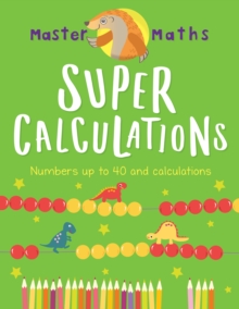 Master Maths Book 2: Super Calculations : Numbers up to 100 and Calculations, Paperback / softback Book Master Maths Book 2: Super Calculations : Numbers up to 100 and Calculations, Paperback / softback Book