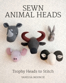 Gmc Publications Sewn Animal Heads , 15 Trophy Heads To Stitch