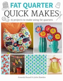 Fat Quarter: Quick Makes : 25 Projects to Make from Short Lengths of Fabric, Paperback / softback Book Fat Quarter: Quick Makes : 25 Projects to Make from Short Lengths of Fabric, Paperback / softback Book