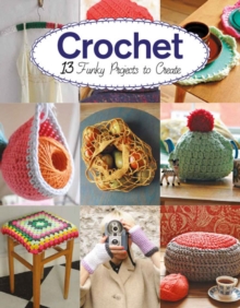 Crochet : 13 Funky Projects to Crochet