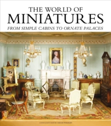 The World of Miniatures : From Simple Cabins to Ornate Palaces, Hardback Book The World of Miniatures : From Simple Cabins to Ornate Palaces, Hardback Book