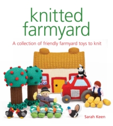 Knitted Farmyard : A Collection of Friendly Farmyard Toys to Knit