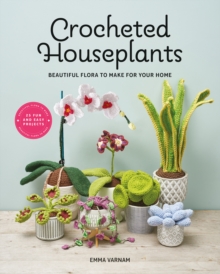 Crocheted Houseplants : Beautiful Flora to Make for Your Home