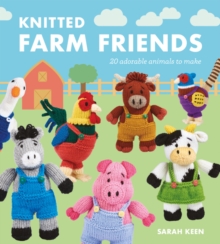 Knitted Farm Friends : 20 Adorable Animals to Make