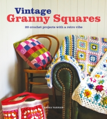 Vintage Granny Squares : 20 Crochet Projects with a Retro Vibe