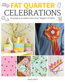 Fat Quarter: Celebrations : 25 Projects to Make from Short Lengths of Fabric