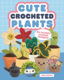 Cute Crocheted Plants : 25 Lovable Crochet Designs