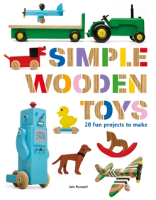Simple Wooden Toys : 20 Fun Projects to Make