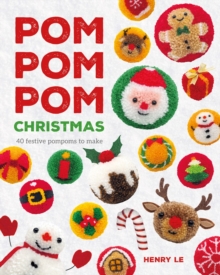 Pom Pom Pom Christmas : 40 festive pompoms to make