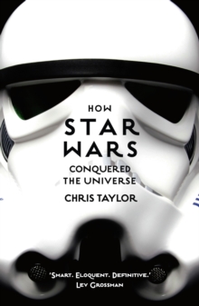 How Star Wars Conquered the Universe : The Past, Present, and Future of a Multibillion Dollar Franchise, Paperback / softback Book How Star Wars Conquered the Universe : The Past, Present, and Future of a Multibillion Dollar Franchise, Paperback / softback Book