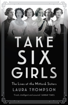 Take Six Girls : The Lives of the Mitford Sisters, Hardback Book Take Six Girls : The Lives of the Mitford Sisters, Hardback Book