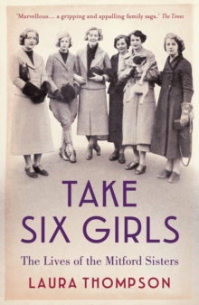 Take Six Girls : The Lives of the Mitford Sisters