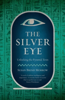 The Silver Eye : Unlocking the Pyramid Texts