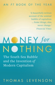 Money For Nothing : The South Sea Bubble and the Invention of Modern Capitalism