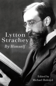 Lytton Strachey By Himself : A Self-Portrait