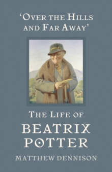 Over the Hills and Far Away : The Life of Beatrix Potter, Hardback Book Over the Hills and Far Away : The Life of Beatrix Potter, Hardback Book