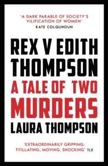 Rex v Edith Thompson : A Tale of Two Murders