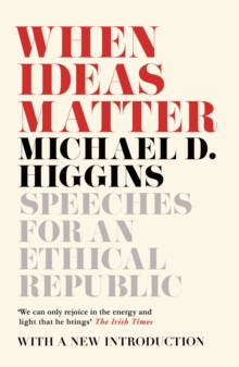 When Ideas Matter : Speeches for an Ethical Republic