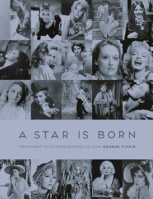 A Star is Born : The Moment an Actress becomes an Icon, Hardback Book A Star is Born : The Moment an Actress becomes an Icon, Hardback Book
