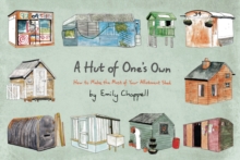 A Hut of One's Own : How to Make the Most of Your Allotment Shed, Hardback Book A Hut of One's Own : How to Make the Most of Your Allotment Shed, Hardback Book