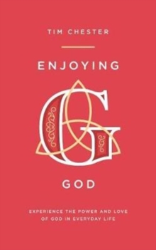 Enjoying God : Experience The Power And Love Of God In Everyday Life