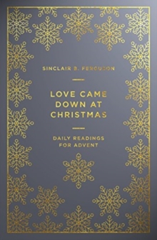 Love Came Down At Christmas : A Daily Advent Devotional