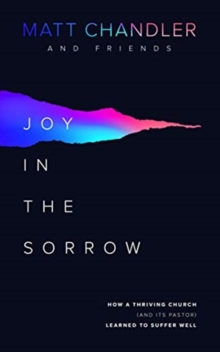 Joy in the Sorrow : How a Thriving Church (and its Pastor) Learned to Suffer Well