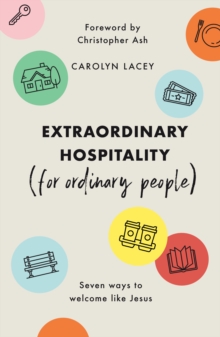 Extraordinary Hospitality (for Ordinary People) : Seven Ways to Welcome Like Jesus