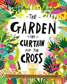 The Garden, The Curtain, And The Cross Board Book : The True Story Of Why Jesus Died And Rose Again