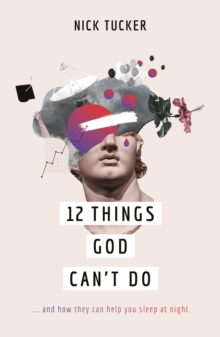 12 Things God Can't Do : ...and How They Can Help You Sleep at Night