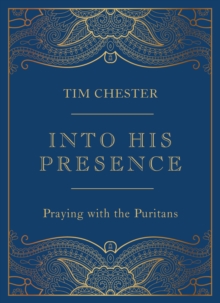 Into His Presence : Praying with the Puritans