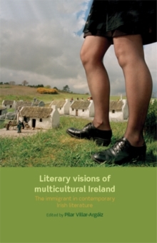 Literary visions of multicultural Ireland : The immigrant in contemporary Irish literature