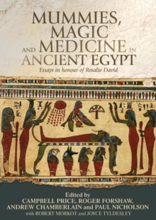 Mummies, Magic and Medicine in Ancient Egypt : Multidisciplinary Essays for Rosalie David, Hardback Book Mummies, Magic and Medicine in Ancient Egypt : Multidisciplinary Essays for Rosalie David, Hardback Book