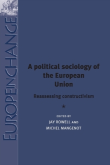 A Political Sociology of the European Union : Reassessing Constructivism, Paperback Book A Political Sociology of the European Union : Reassessing Constructivism, Paperback Book