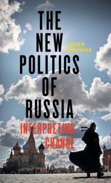 The New Politics of Russia : Interpreting Change, Hardback Book The New Politics of Russia : Interpreting Change, Hardback Book