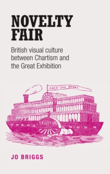 Novelty fair : British visual culture between Chartism and the Great Exhibition