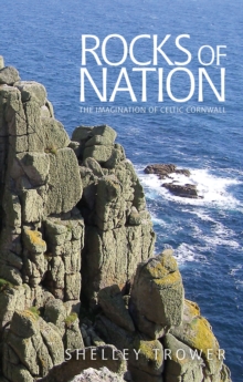 Rocks of nation : The imagination of Celtic Cornwall