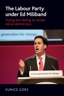 The Labour Party under Ed Miliband : Trying but failing to renew social democracy