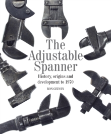 The Adjustable Spanner : History, Origins and Development to 1970