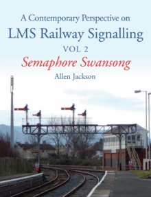 Contemporary Perspective on LMS Railway Signalling Vol 2