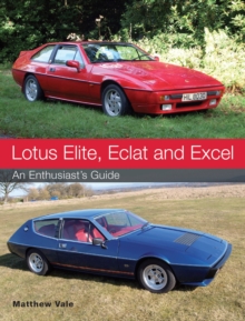 Lotus Elite, Eclat and Excel : An Enthusiast's Guide