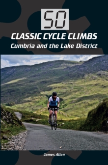 50 Classic Cycle Climbs: Cumbria and the Lake District, Paperback Book 50 Classic Cycle Climbs: Cumbria and the Lake District, Paperback Book