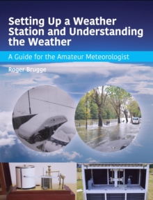 Setting Up a Weather Station and Understanding the Weather : A Guide for the Aamateur Meteorologist, Paperback Book Setting Up a Weather Station and Understanding the Weather : A Guide for the Aamateur Meteorologist, Paperback Book