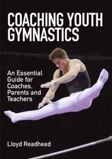 Coaching Youth Gymnastics : An Essential Guide for Coaches, Parents and Teachers, Paperback / softback Book Coaching Youth Gymnastics : An Essential Guide for Coaches, Parents and Teachers, Paperback / softback Book
