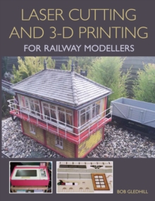 Laser Cutting and 3-D Printing for Railway Modellers